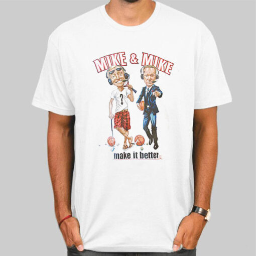 Mike & Mike Make It Better Shirt