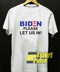Biden Please Let Us In shirt
