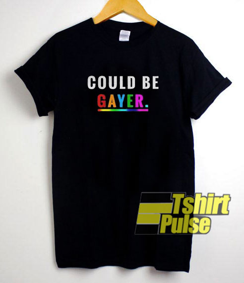 Could Be Gayer Lgbt shirt