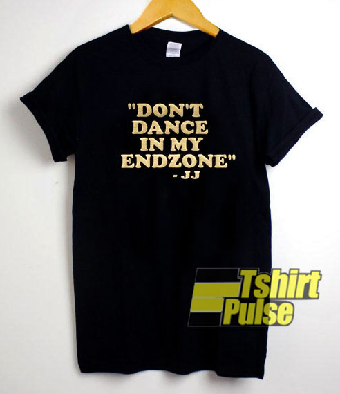 Dont Dance In My Endzone shirt