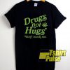 Drug Not Hugs shirt