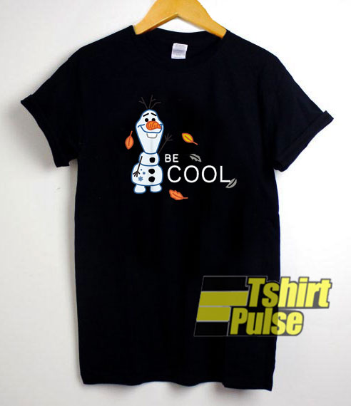 Frozen 2 Olaf Be Cool shirt