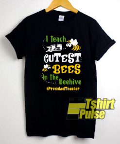 I Teach The Cutest Bees shirt