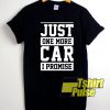 Just One More Car I Promise shirt
