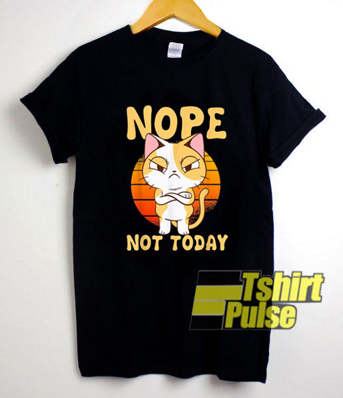 Nope Not Today Cat shirt