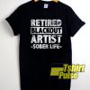 Retired Blackout Artist Sober Life shirt