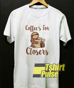 Sloth Coffees For Closers shirt