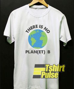 There Is No Plan B shirt